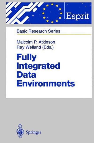 Cover for Malcolm Atkinson · Fully Integrated Data Environments: Persistent Programming Languages, Object Stores, and Programming Environments - ESPRIT Basic Research Series (Hardcover Book) [2000 edition] (1999)