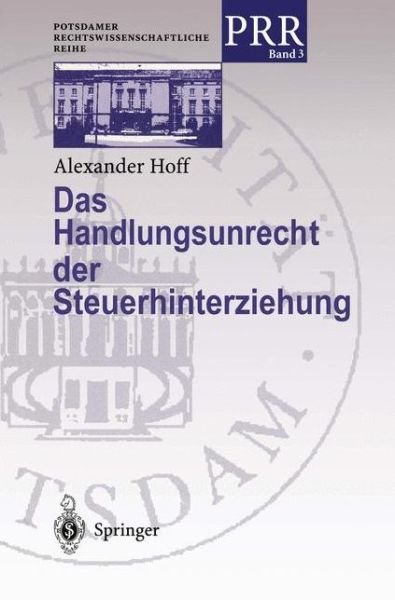 Das Handlungsunrecht der Steuerhinterziehung - Potsdamer Rechtswissenschaftliche Reihe - Alexander Hoff - Kirjat - Springer-Verlag Berlin and Heidelberg Gm - 9783540660729 - tiistai 19. lokakuuta 1999
