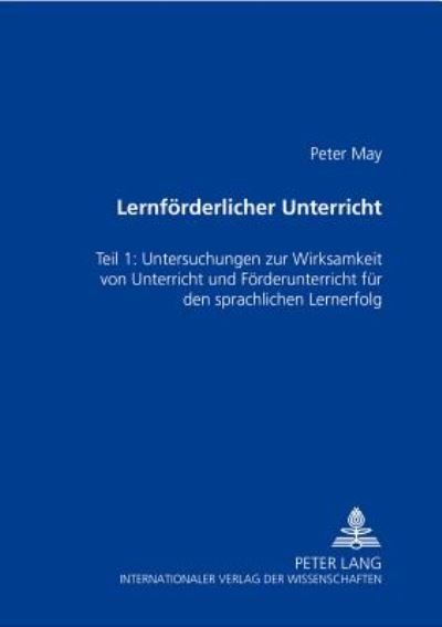 Cover for Peter May · Lernfoerderlicher Unterricht: Teil 1: Untersuchung Zur Wirksamkeit Von Unterricht Und Foerderunterricht Fuer Den Schriftsprachlichen Lernerfolg (Taschenbuch) (2001)