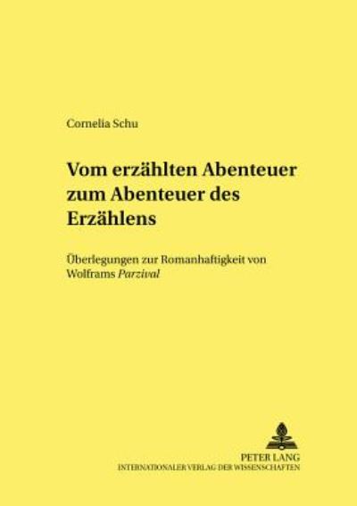 Cover for Cornelia Schu · Vom Erzaehlten Abenteuer Zum Abenteuer Des Erzaehlens: Ueberlegungen Zur Romanhaftigkeit Von Wolframs Parzival - Kultur, Wissenschaft, Literatur, (Paperback Book) (2002)
