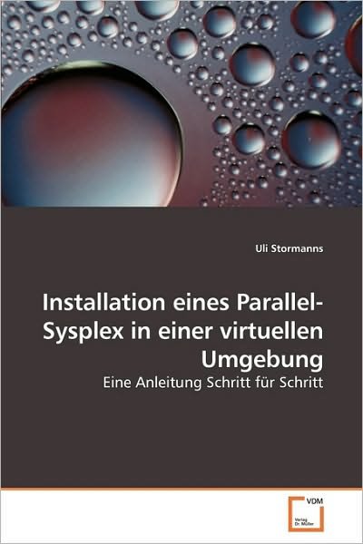 Cover for Uli Stormanns · Installation Eines Parallel-sysplex in Einer Virtuellen Umgebung: Eine Anleitung Schritt Für Schritt (Taschenbuch) [German edition] (2010)