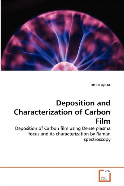 Cover for Tahir Iqbal · Deposition and Characterization of Carbon Film: Deposition of Carbon Film Using Dense Plasma Focus and Its Characterization by Raman Spectroscopy (Paperback Book) (2011)