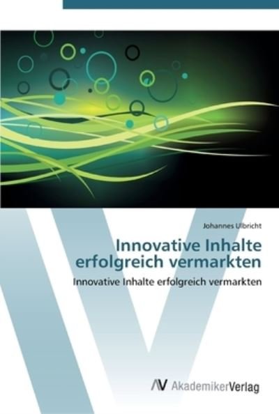 Innovative Inhalte erfolgreich - Ulbricht - Bøker -  - 9783639450729 - 9. august 2012