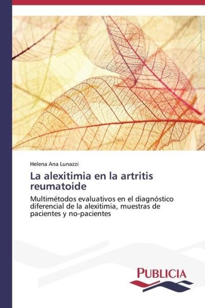 Cover for Helena Ana Lunazzi · La Alexitimia en La Artritis Reumatoide: Multimétodos Evaluativos en El Diagnóstico Diferencial De La Alexitimia, Muestras De Pacientes Y No-pacientes (Pocketbok) [Spanish edition] (2014)