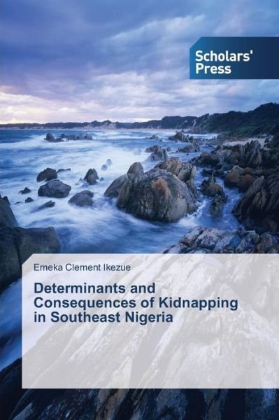 Cover for Emeka Clement Ikezue · Determinants and Consequences of Kidnapping in Southeast Nigeria (Taschenbuch) (2014)