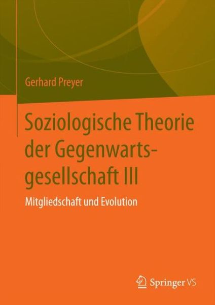 Cover for Preyer, Adjunct Professor Gerhard (Frankfurt University Germany) · Soziologische Theorie Der Gegenwartsgesellschaft III: Mitgliedschaft Und Evolution (Paperback Book) [2nd 2. Aufl. 2018 edition] (2018)