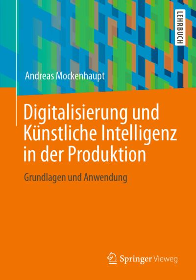 Digitalisierung und Kuenstliche Intelligenz in der Produktion - Mockenhaupt - Books -  - 9783658327729 - April 28, 2021