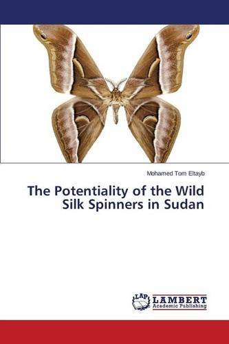 Cover for Eltayb Mohamed Tom · The Potentiality of the Wild Silk Spinners in Sudan (Paperback Book) (2014)