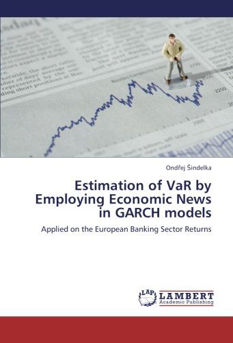 Cover for Ondrej Sindelka · Estimation of Var by Employing Economic News in Garch Models: Applied on the European Banking Sector Returns (Paperback Book) (2012)