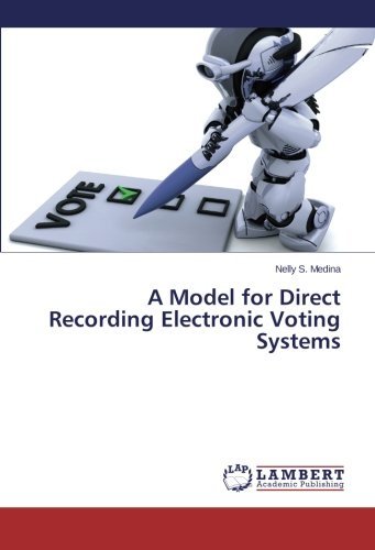 A Model for Direct Recording Electronic Voting Systems - Nelly S. Medina - Kirjat - LAP LAMBERT Academic Publishing - 9783659531729 - keskiviikko 23. huhtikuuta 2014