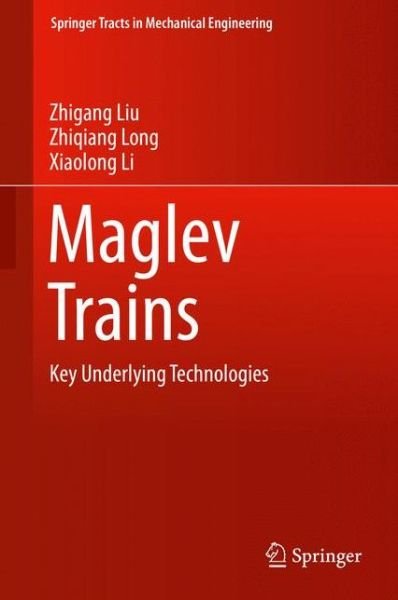 Cover for Zhigang Liu · Maglev Trains: Key Underlying Technologies - Springer Tracts in Mechanical Engineering (Hardcover Book) [2015 edition] (2015)