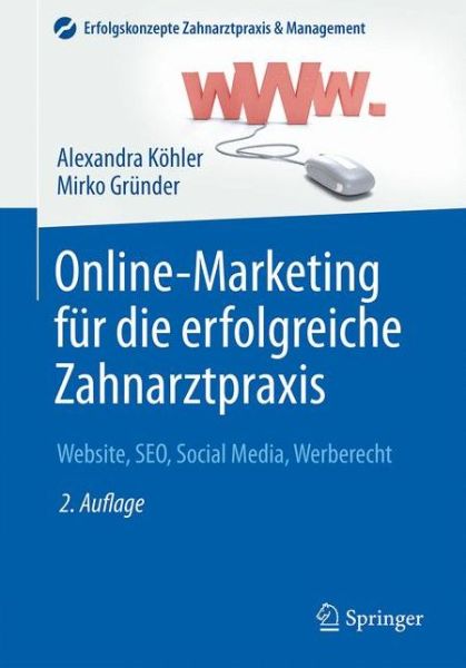 Cover for Alexandra Kohler · Online-Marketing fur die erfolgreiche Zahnarztpraxis: Website, SEO, Social Media, Werberecht - Erfolgskonzepte Zahnarztpraxis &amp; Management (Paperback Book) (2016)