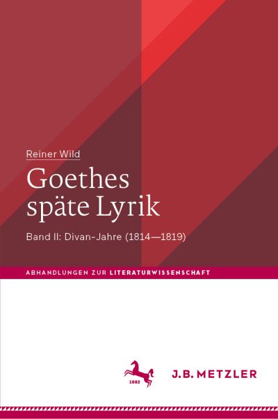 Goethes Späte Lyrik : Band II - Reiner Wild - Books - Metzler'sche Verlagsbuchhandlung & Carl - 9783662667729 - December 21, 2023
