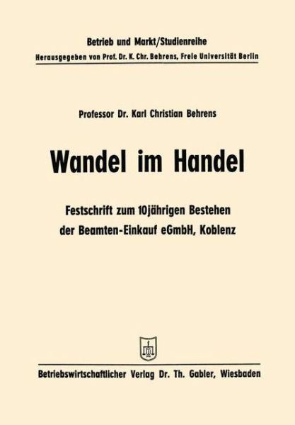 Cover for Karl Christian Behrens · Wandel Im Handel: Festschrift Zum 10 Jahrigen Bestehen Der Beamten-Einkauf Egmbh Koblenz - Studienreihe Betrieb Und Markt (Taschenbuch) [1962 edition] (1962)