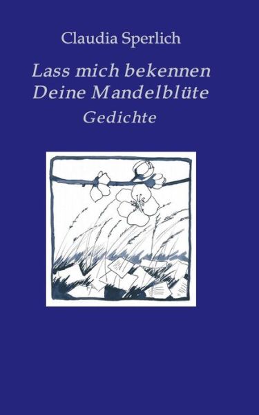Cover for Claudia Sperlich · Lass Mich Bekennen Deine Mandelblute (Paperback Book) (2015)