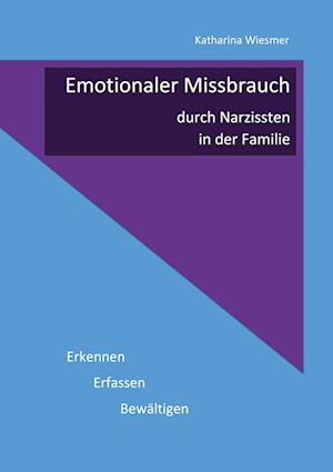 Emotionaler Missbrauch durch Narzissten in der Familie - Katharina Wiesmer - Books - BoD Books on Demand - 9783739239729 - March 1, 2023