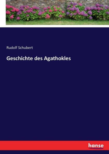 Geschichte des Agathokles - Schubert - Livres -  - 9783743397729 - 2 novembre 2016