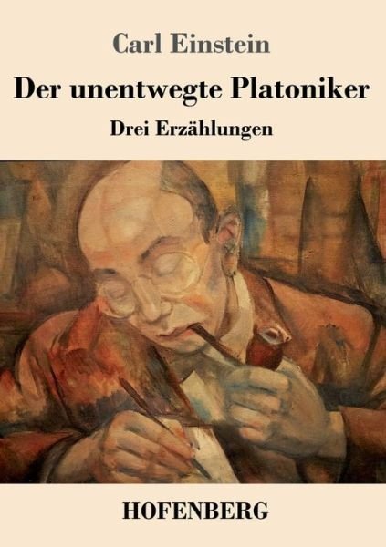 Cover for Carl Einstein · Der unentwegte Platoniker: Drei Erzahlungen (Paperback Book) (2020)