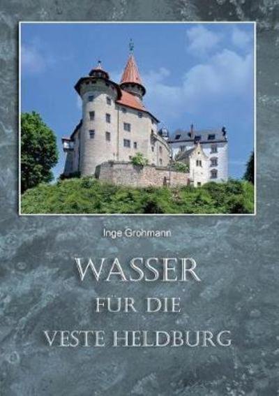 Cover for Grohmann · Wasser für die Veste Heldburg (Bok) (2017)