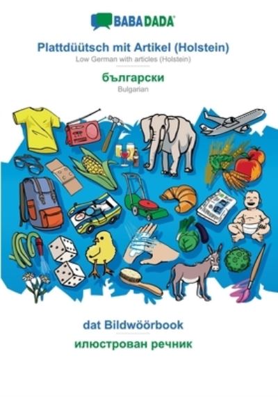 Cover for Babadada Gmbh · BABADADA, Plattduutsch mit Artikel (Holstein) - Bulgarian (in cyrillic script), dat Bildwoeoerbook - visual dictionary (in cyrillic script): Low German with articles (Holstein) - Bulgarian (in cyrillic script), visual dictionary (Paperback Book) (2019)