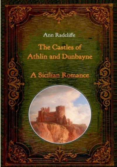 Cover for Ann Ward Radcliffe · The Castles of Athlin and Dunbayne / A Sicilian Romance. Two Volumes in One: With numerous contemporary illustrations (Paperback Book) (2020)