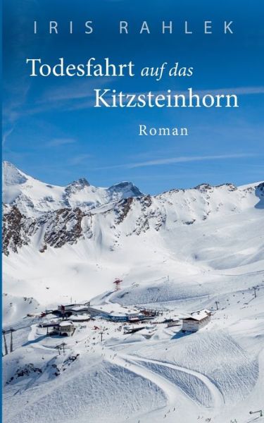 Cover for Iris Rahlek · Todesfahrt auf das Kitzsteinhorn: Roman (Paperback Book) (2020)