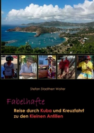 Cover for Stefan Stadtherr Wolter · Fabelhafte Reise durch Kuba und Kreuzfahrt zu den Kleinen Antillen (Book) (2023)