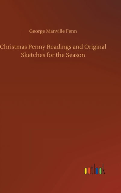 Cover for George Manville Fenn · Christmas Penny Readings and Original Sketches for the Season (Gebundenes Buch) (2020)