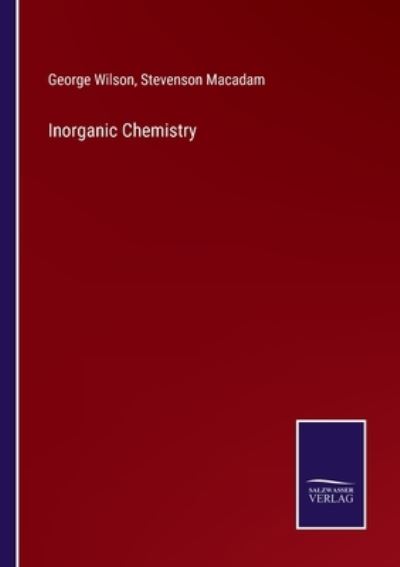 Inorganic Chemistry - George Wilson - Books - Salzwasser-Verlag - 9783752562729 - January 26, 2022