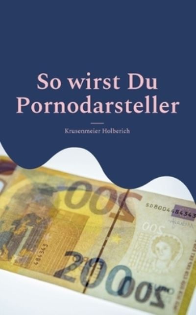 Cover for Krusenmeier Holberich · So wirst Du Pornodarsteller (Paperback Book) (2022)