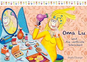 Cover for Angéla Ellwanger · Oma Lu und die verflixte Schönheit (Paperback Book) (2021)