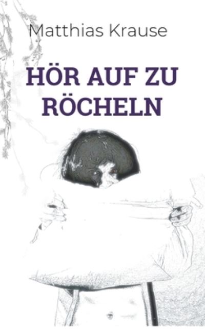 Hör auf zu röcheln - Matthias Krause - Livros - Books on Demand Gmbh - 9783754344729 - 18 de janeiro de 2022