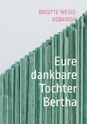 Cover for Brigitte Weiss-Kobayashi · Eure dankbare Tochter Bertha (Book) (2024)