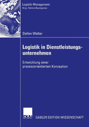 Logistik in Dienstleistungsunternehmen - Logistik-Management - Stefan Walter - Libros - Deutscher Universitats-Verlag - 9783824478729 - 30 de julio de 2003