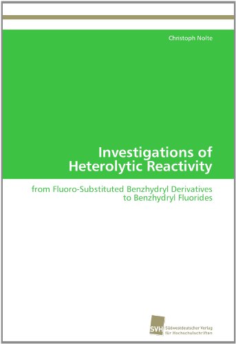 Cover for Christoph Nolte · Investigations of Heterolytic Reactivity: from Fluoro-substituted Benzhydryl Derivatives to Benzhydryl Fluorides (Paperback Book) (2012)