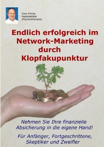 Endlich erfolgreich im Network-Marketing durch Klopfakupunktur: Fur Anfanger, Fortgeschrittene, Skeptiker und Zweifler - Uwe Arning - Bücher - Books on Demand - 9783839191729 - 25. Oktober 2010