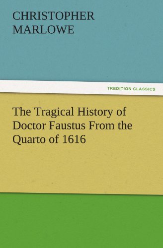 Cover for Christopher Marlowe · The Tragical History of Doctor Faustus from the Quarto of 1616 (Tredition Classics) (Paperback Book) (2011)