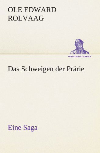 Cover for Ole Edward Rölvaag · Das Schweigen Der Prärie: Eine Saga (Tredition Classics) (German Edition) (Paperback Book) [German edition] (2012)