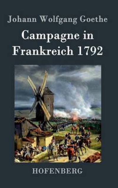 Campagne in Frankreich 1792 - Johann Wolfgang Goethe - Kirjat - Hofenberg - 9783843022729 - keskiviikko 14. syyskuuta 2016