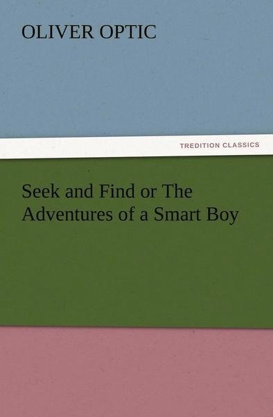 Cover for Oliver Optic · Seek and Find or the Adventures of a Smart Boy (Paperback Book) (2012)