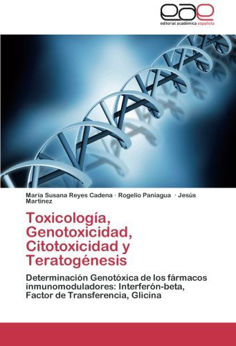 Cover for Jesús Martinez · Toxicología, Genotoxicidad, Citotoxicidad Y Teratogénesis: Determinación Genotóxica De Los Fármacos Inmunomoduladores: Interferón-beta, Factor De Transferencia, Glicina (Paperback Book) [Spanish edition] (2012)