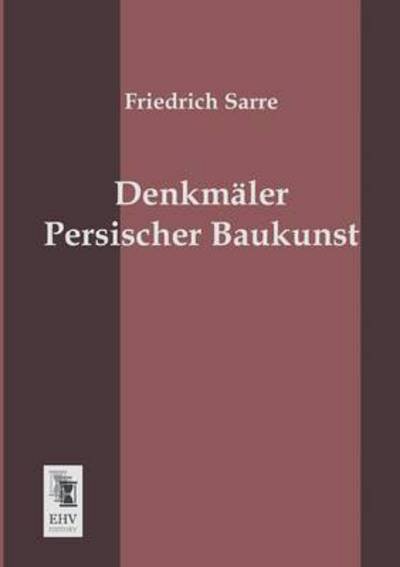Cover for Friedrich Sarre · Denkmaeler Persischer Baukunst (Taschenbuch) [German edition] (2013)