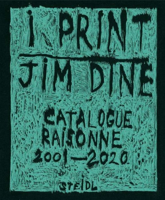 Cover for Jim Dine · Jim Dine: I print. Catalogue Raisonne of Prints, 2001-2020 (Gebundenes Buch) (2021)