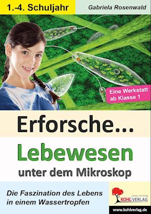 Erforsche ... Lebewesen unter dem Mikroskop - Gabriela Rosenwald - Książki - Kohl Verlag - 9783985580729 - 1 czerwca 2022