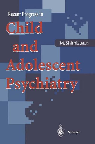 Recent Progress in Child and Adolescent Psychiatry - Masayuki Shimizu - Livres - Springer Verlag, Japan - 9784431701729 - 25 décembre 1995