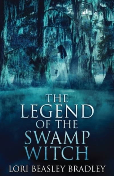 Cover for Lori Beasley Bradley · The Legend Of The Swamp Witch - Black Bayou Witch Tales (Paperback Book) (2021)