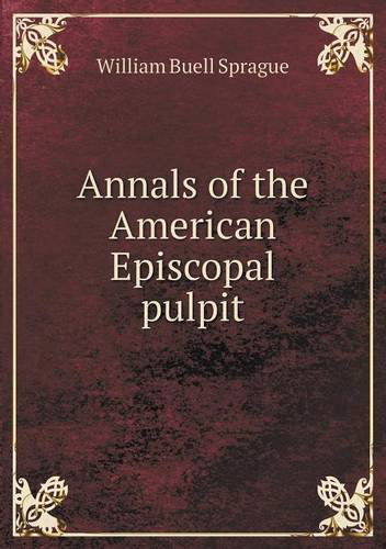 Cover for William Buell Sprague · Annals of the American Episcopal Pulpit (Paperback Book) (2013)