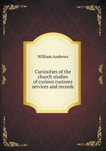 Cover for William Andrews · Curiosities of the Church Studies of Curious Customs Services and Records (Paperback Book) (2013)