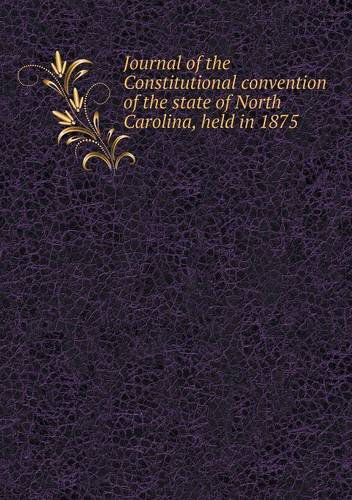 Cover for North Carolina · Journal of the Constitutional Convention of the State of North Carolina, Held in 1875 (Paperback Book) (2013)