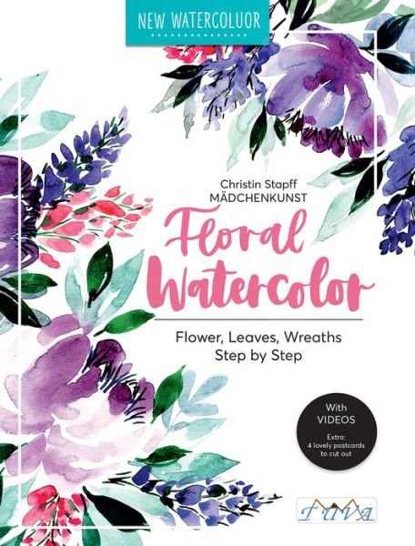 Cover for Christin Stapff Madchenkunst · Floral Watercolour: Step by Step Flowers, Leaves, Wreaths (Paperback Book) (2019)